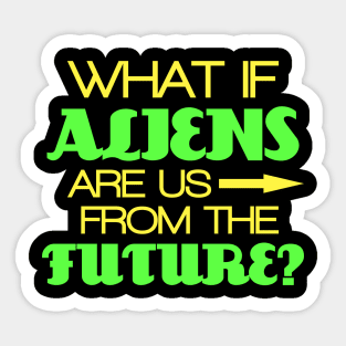 What if aliens are us from future? Sticker